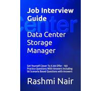 Job Interview Guide for Data Center Storage Manager: Get Yourself Closer To A Job Offer - 160 Practice Questions With Answers Including 50 Scenario Based Questions with Answers