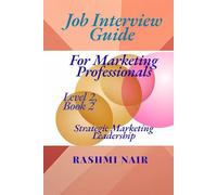 Job Interview Guide for Marketing Professionals: Strategic Marketing Leadership, Level 2, Book 2