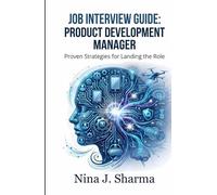 Job Interview Guide: Product Development Manager: Ace The Interview Preparation 190 Practice Questions with Answers