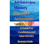 Job Interview Mastery - Executive Accountant: A Guide for Candidates and Interviewers