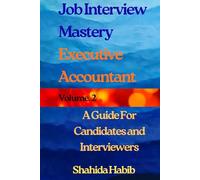 Job interview Mastery- Volume 2: Executive Accountant. A Guide for Candidates and Interviewers