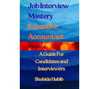 Job interview Mastery- Volume 2: Executive Accountant. A Guide for Candidates and Interviewers