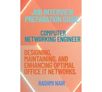 Job Interview Preparation Guide for Computer Networking Engineer: Designing, Maintaining, and Enhancing Optimal Office IT Networks.