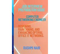 Job Interview Preparation Guide for Computer Networking Engineer: Designing, Maintaining, and Enhancing Optimal Office IT Networks.