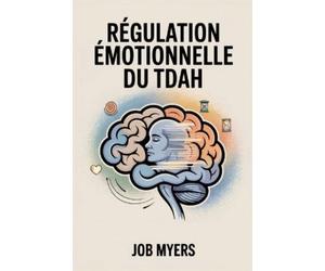 Job Myers Régulation Émotionnelle Du Tdah (Tascabile)