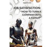Job Satisfaction:: “How to turn a company into a family”
