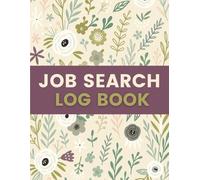 Job Search Log Book (8.5 x 11 Inches): Floral Designed Notebook - Job Application & Interview Tracking Record for Career Planning, Follow-Ups & Employment Management