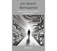 Job Search Reimagined: Taking Control of Your Career in a Disrupted World