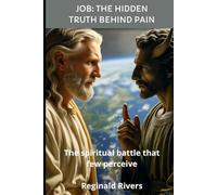 JOB: THE HIDDEN TRUTH BEHIND PAIN: The spiritual battle that few perceive