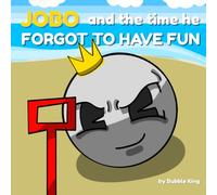 Jobo and the Day He Forgot to Have Fun: A story about winning, losing, and remembering what really matters