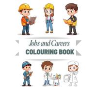 Jobs and Careers Colouring Book: Discover Everyday Professions to Colour and Learn: Fun and Educational Colouring Pages for Kids and Adults, ... Explore Occupations and People at Work