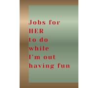 Jobs for HER to do while I’m up THE PUB