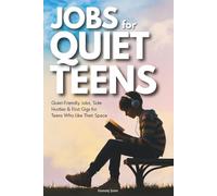 JOBS for QUIET TEENS: Quiet-Friendly Jobs, Side Hustles & First Gigs for Teens Who Like Their Space