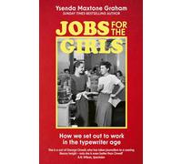Jobs for the Girls: How We Set Out to Work in the Typewriter Age