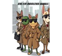 Jobs for Undercover Animals: Draw Secret Agents Who Walk on Four Legs!