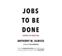 Jobs to be Done: Theory to Practice
