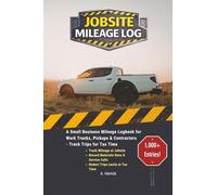 Jobsite Mileage Log: A Small Business Mileage Logbook for Work Trucks, Pickups & Contractors - Track Trips for Tax Time