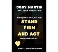 Joby Martin Exclusive Admonition: In this perilous times, men must STAND FIRM AND ACT like the heads they are