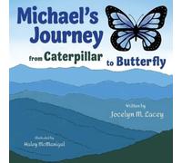 Jocelyn M Lacey Michael's Journey from Caterpillar to Butterfly (Tascabile)