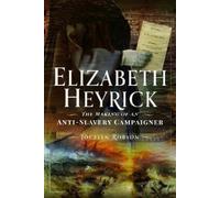 Jocelyn Robson Elizabeth Heyrick: The Making of an Anti-Slave (Copertina rigida)