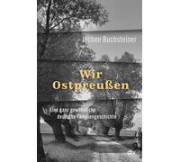 Jochen Buchstei Wir Ostpreußen: Eine ganz gewöhnliche deutsch (Copertina rigida)