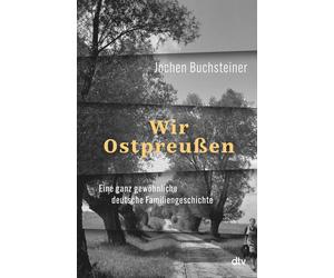 Jochen Buchstei Wir Ostpreußen: Eine ganz gewöhnliche deutsch (Copertina rigida)