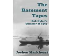 Jochen Markhorst The Basement Tapes (Tascabile) Songs of Bob Dylan