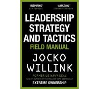 Leadership Strategy and Tactics: Learn to Lead Like a Navy SEAL, from the Bestselling Author of 'Extreme Ownership' and 'The Dichotomy of Leadership'