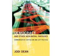 Jodi Dean Democracy and Other Neoliberal Fantasies (Tascabile)