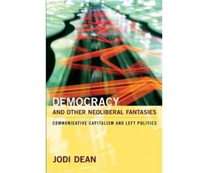 Jodi Dean Democracy and Other Neoliberal Fantasies (Tascabile)