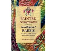 Jodi Eichler-Levine Painted Pomegranates and Needlepoint Rabbis (Tascabile)