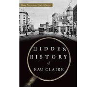 Jodi Kiffmeyer Diana Peterson Hidden History of Eau Claire (Tascabile)