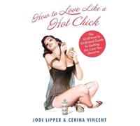 Jodi Lipper Cerina Vincent How To Love Like a Hot Chick (Tascabile)