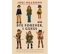Jodi Meadows Bye Forever, I Guess (Copertina rigida)