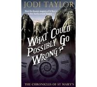 Jodi Taylor What Could Possibly Go Wrong? (Tascabile) Chronicles of St. Mary's