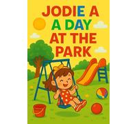 Jodie A Day At The Park: Fun, friends, and laughter-Jodie’s perfect park day after day!