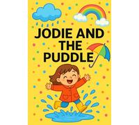 Jodie And The Puddle: Jump, splash, and giggle-every puddle’s a new adventure!