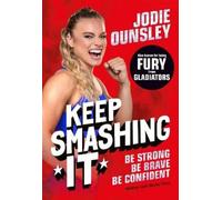 Jodie Ounsley Keep Smashing It: Be Strong, Be Brave, Be Confident (Tascabile)