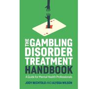 Jody Bechtold Alyssa Wilson The Gambling Disorder Treatment Handbook (Tascabile)