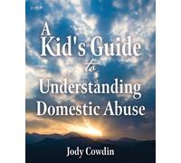 Jody Cowdin A Kid's Guide to Understanding Domestic Abuse (Tascabile)