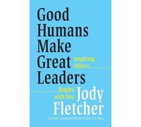 Jody Fletcher Good Humans Make Great Leaders (Tascabile)