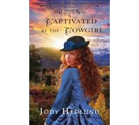 Jody Hedlund Captivated by the Cowgirl (Tascabile) Colorado Cowgirls