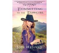 Jody Hedlund Committing to the Cowgirl (Tascabile) Colorado Cowgirls