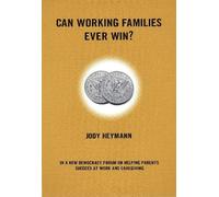 Jody Heyman Can Working Families Ever Win? (Tascabile) New Democracy Forum