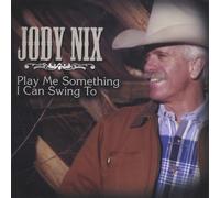 Jody Nix - Play Me Something I Can Swing