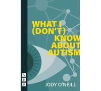Jody O'Neill What I (Don't) Know About Autism (Tascabile) NHB Modern Plays