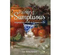 Joe Anna Arnett Painting Sumptuous Vegetables, Fruits & Flowe (Copertina rigida)