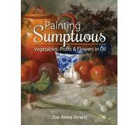 Joe Anna Arnett Painting Sumptuous Vegetables, Fruits & Flowers in O (Tascabile)