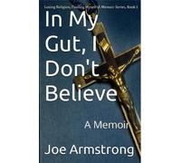Joe Armstrong In My Gut, I Don't Believe (Tascabile)