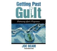 Joe Beam Getting Past Guilt (Forgiven Forever) (Tascabile)